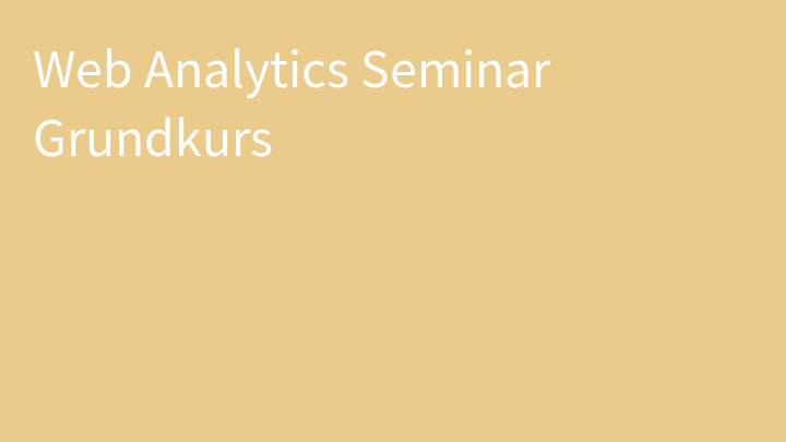 Web Analytics Seminar Grundkurs