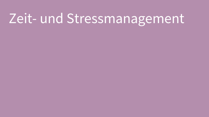 Zeit- und Stressmanagement