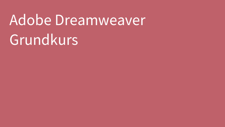 Adobe Dreamweaver Grundkurs
