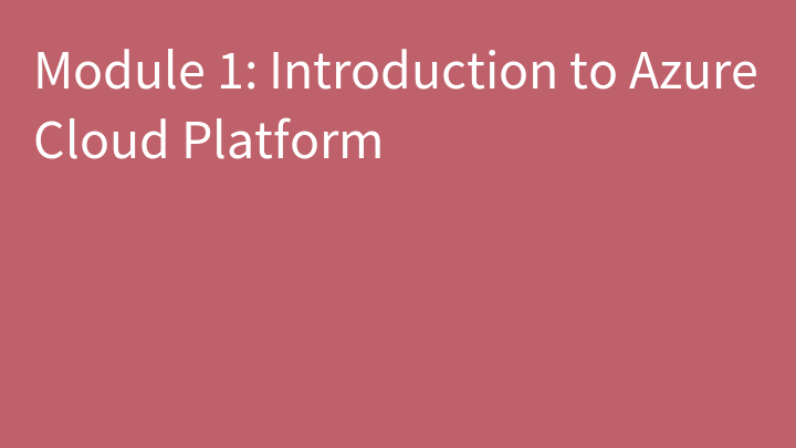 Module 1: Introduction to Azure Cloud Platform