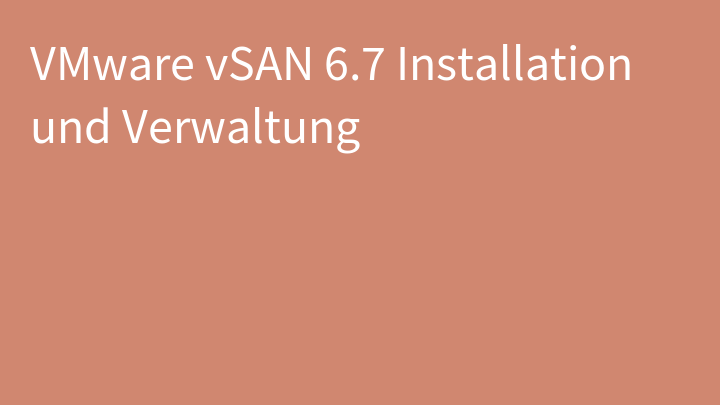 VMware vSAN 6.7 Installation und Verwaltung