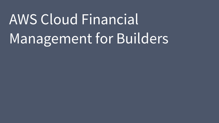 AWS Cloud Financial Management for Builders