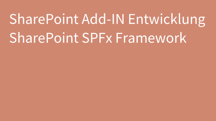 SharePoint Add-IN Entwicklung SharePoint SPFx Framework