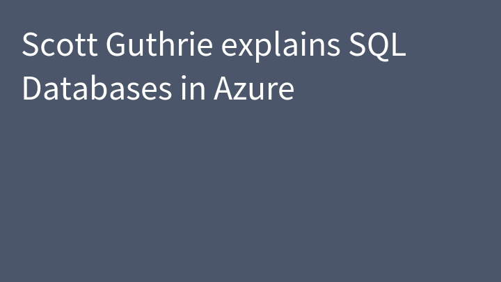Scott Guthrie explains SQL Databases in Azure