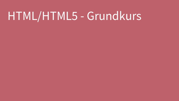 HTML/HTML5 - Grundkurs