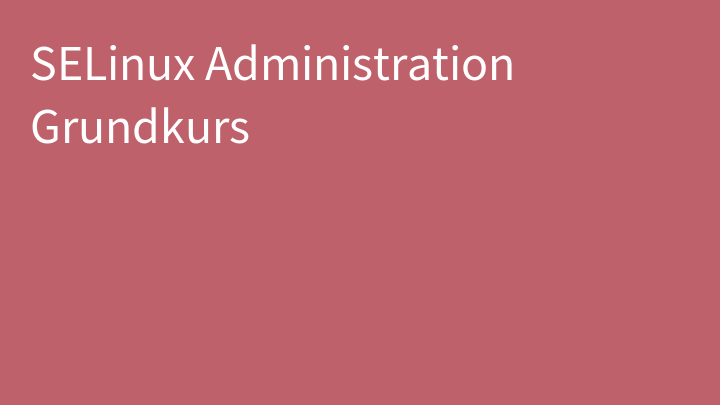 SELinux Administration Grundkurs