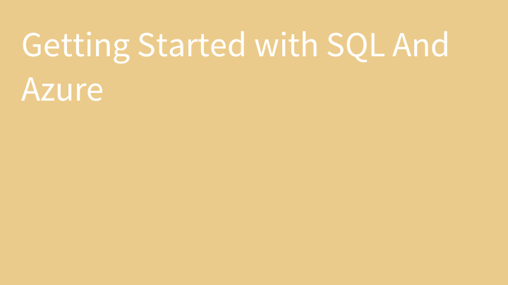 Getting Started with SQL And Azure
