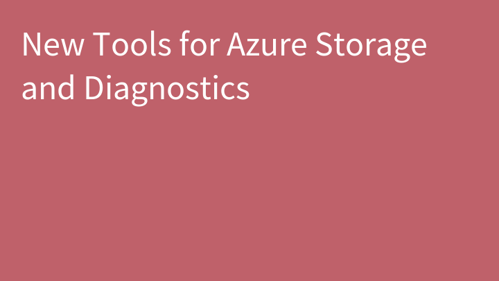 New Tools for Azure Storage and Diagnostics