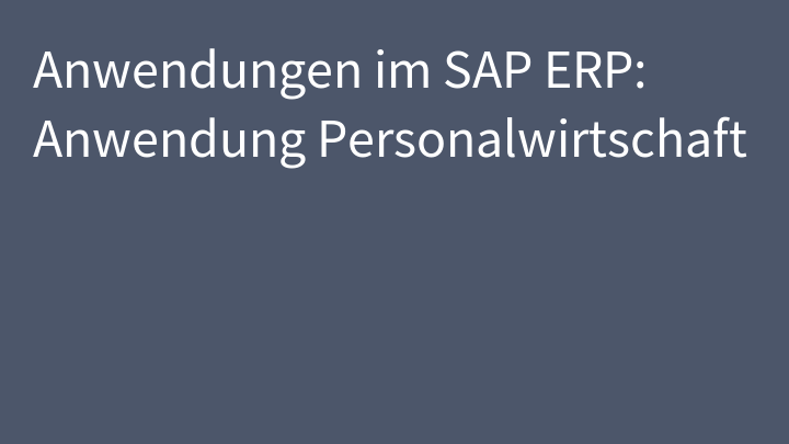 Anwendungen im SAP ERP: Anwendung Personalwirtschaft