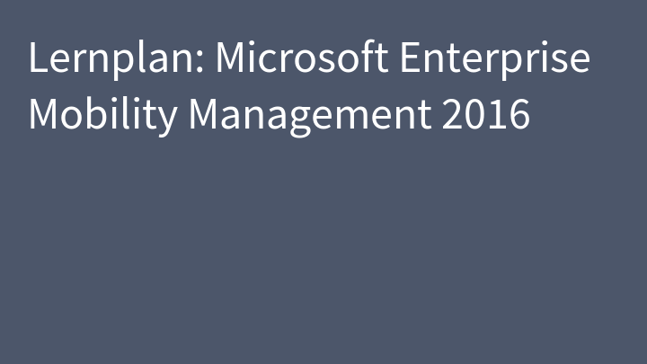 Lernplan: Microsoft Enterprise Mobility Management 2016