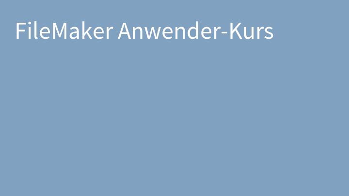 FileMaker Anwender-Kurs