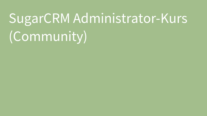 SugarCRM Administrator-Kurs (Community)