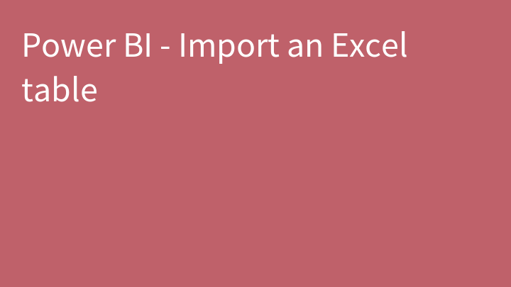 Power BI - Import an Excel table