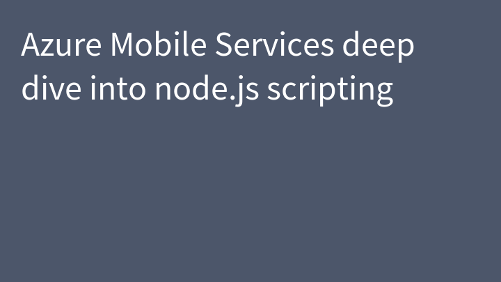 Azure Mobile Services deep dive into node.js scripting