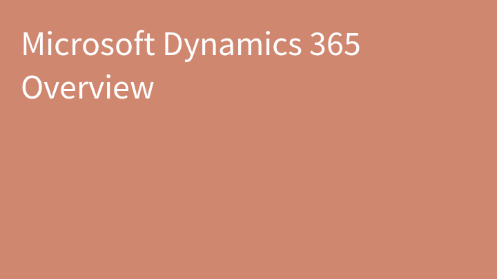 Microsoft Dynamics 365 Overview