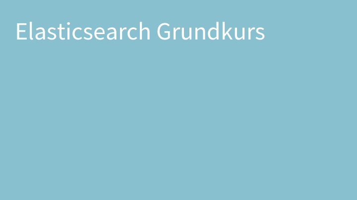 Elasticsearch Grundkurs