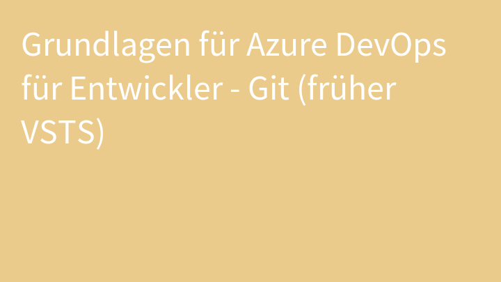 Grundlagen für Azure DevOps für Entwickler - Git (früher VSTS)