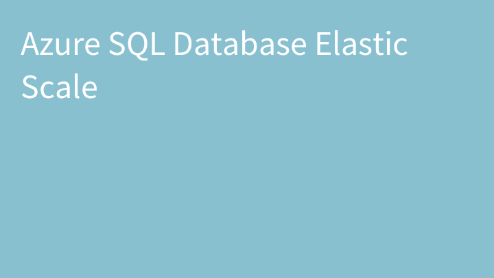 Azure SQL Database Elastic Scale