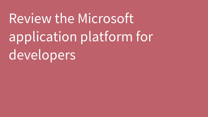 Review the Microsoft application platform for developers