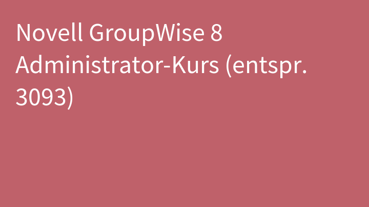 Novell GroupWise 8 Administrator-Kurs (entspr. 3093)