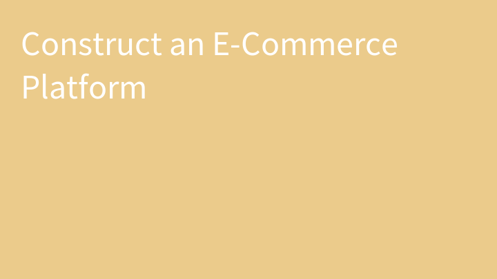 Construct an E-Commerce Platform