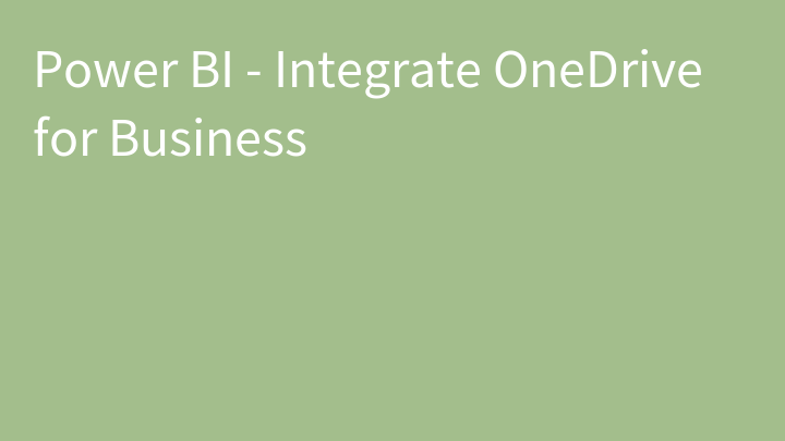 Power BI - Integrate OneDrive for Business