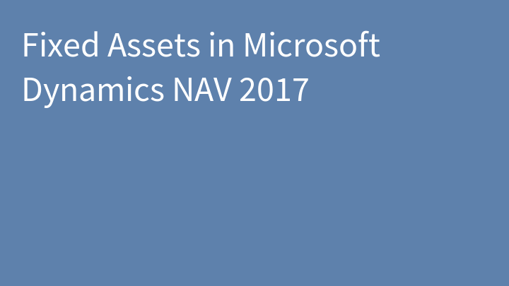 Fixed Assets in Microsoft Dynamics NAV 2017