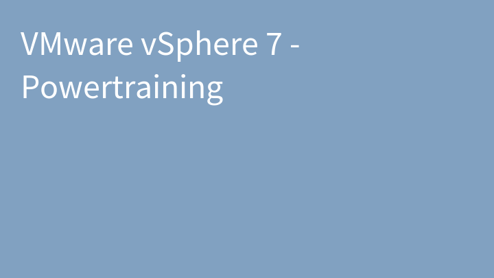 VMware vSphere 7 - Powertraining