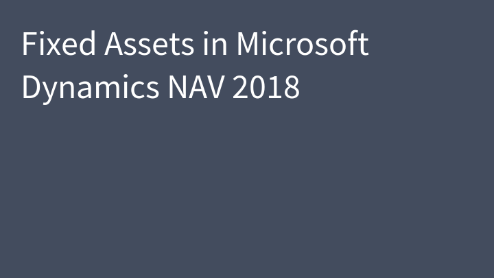 Fixed Assets in Microsoft Dynamics NAV 2018