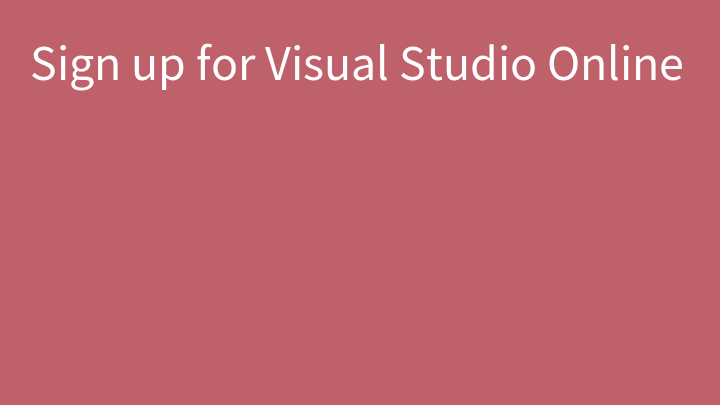 Sign up for Visual Studio Online