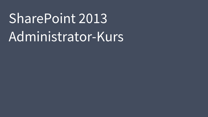 SharePoint 2013 Administrator-Kurs
