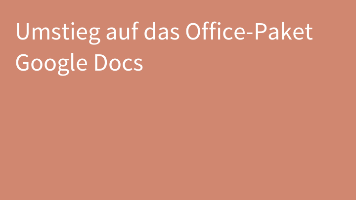 Umstieg auf das Office-Paket Google Docs