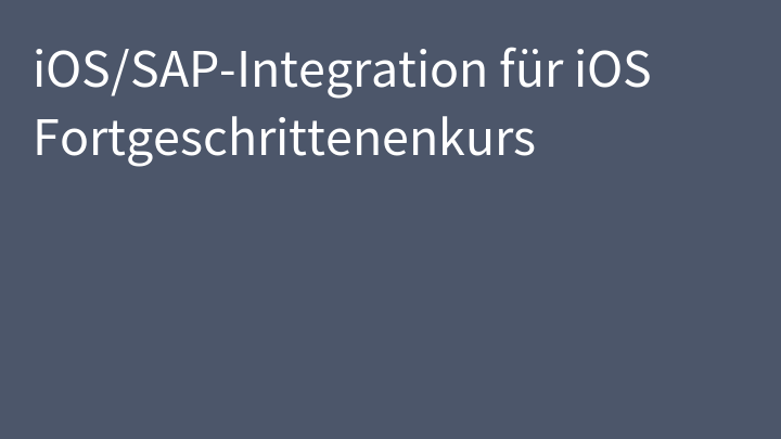 iOS/SAP-Integration für iOS Fortgeschrittenenkurs