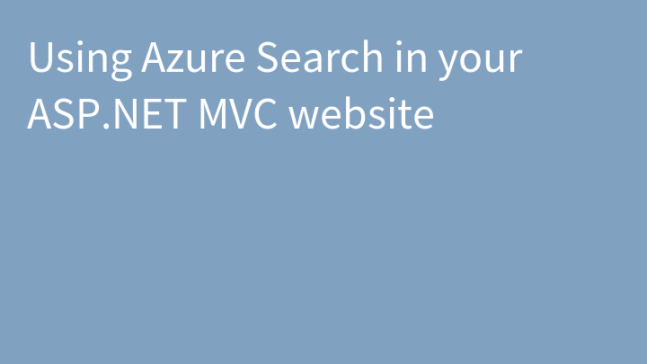 Using Azure Search in your ASP.NET MVC website