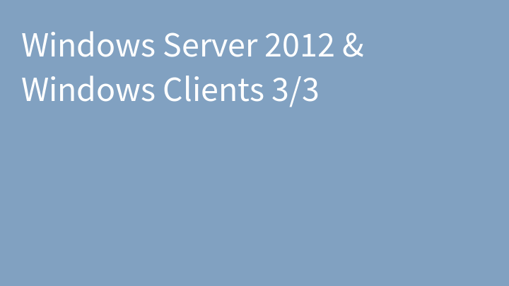 Windows Server 2012 & Windows Clients 3/3
