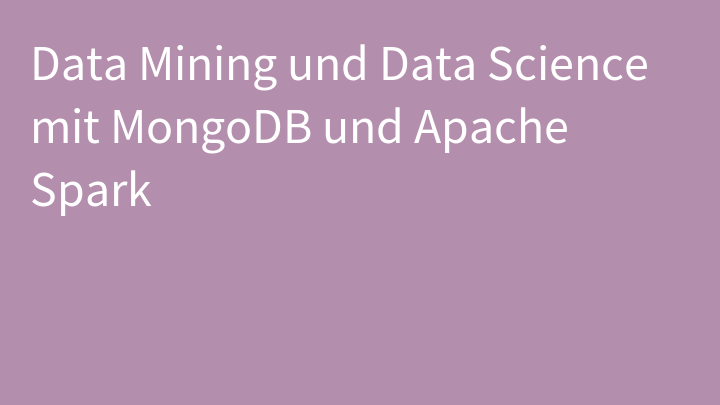 Data Mining und Data Science mit MongoDB und Apache Spark
