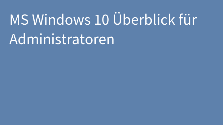 MS Windows 10 Überblick für Administratoren
