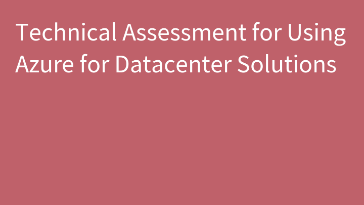 Technical Assessment for Using Azure for Datacenter Solutions