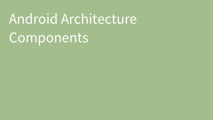 Android Architecture Components
