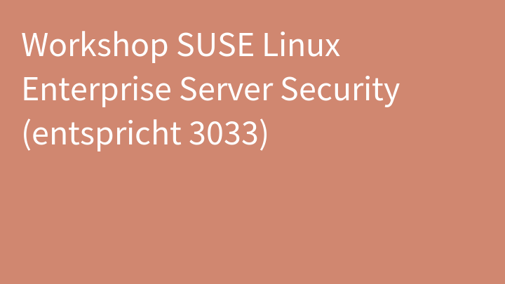 Workshop SUSE Linux Enterprise Server Security (entspricht 3033)