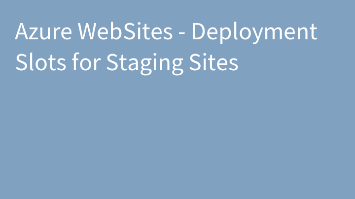 Azure WebSites - Deployment Slots for Staging Sites
