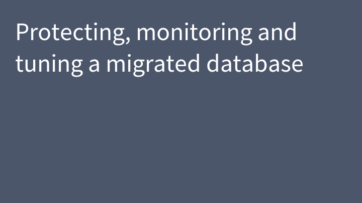 Protecting, monitoring and tuning a migrated database
