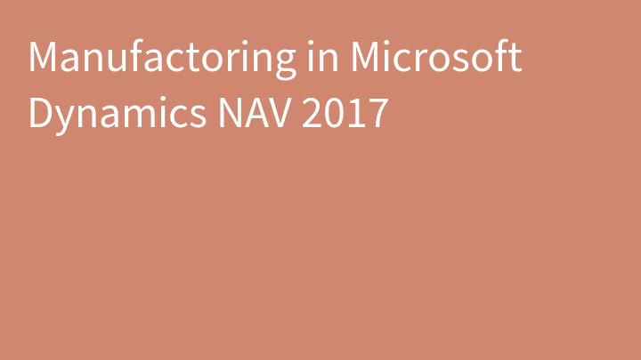 Manufactoring in Microsoft Dynamics NAV 2017