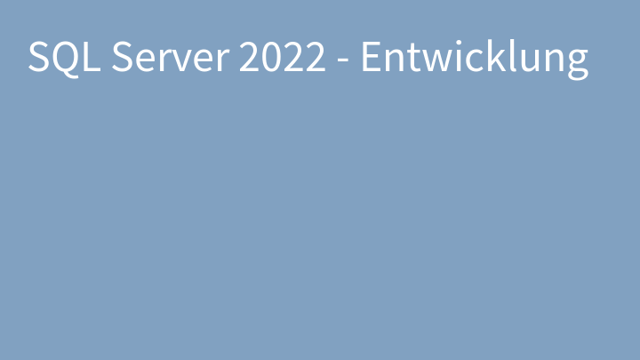 SQL Server 2022 - Entwicklung
