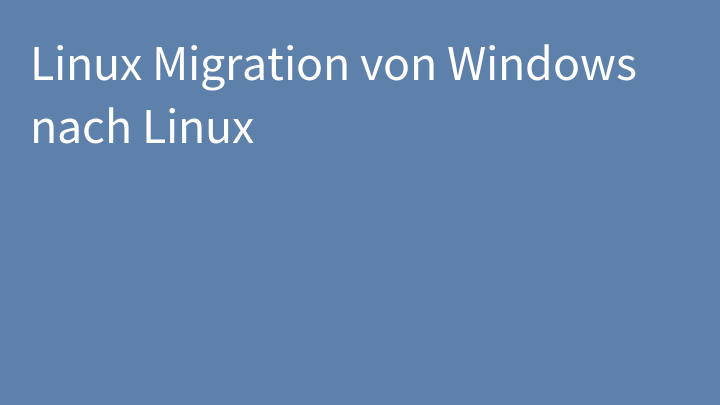 Linux Migration von Windows nach Linux