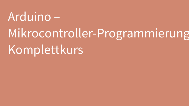 Arduino – Mikrocontroller-Programmierung Komplettkurs