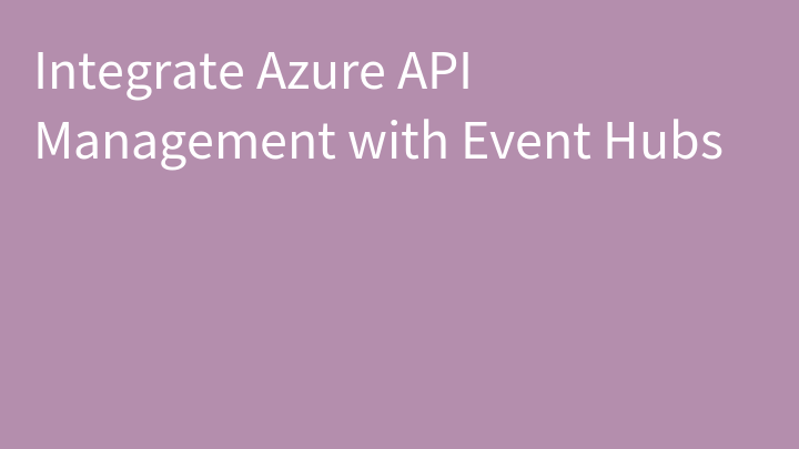 Integrate Azure API Management with Event Hubs