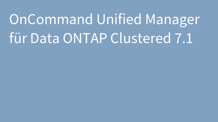 OnCommand Unified Manager für Data ONTAP Clustered 7.1