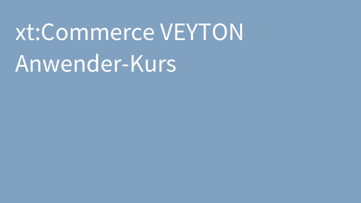 xt:Commerce VEYTON Anwender-Kurs