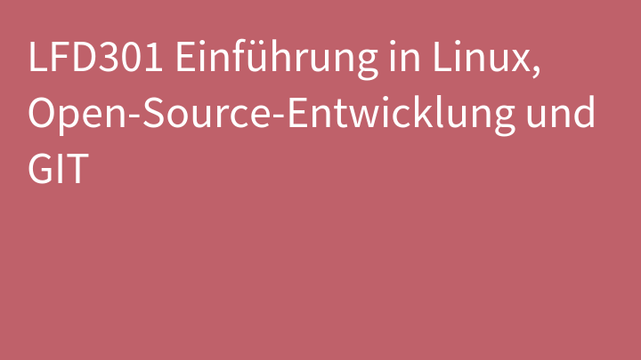 LFD301 Einführung in Linux, Open-Source-Entwicklung und GIT